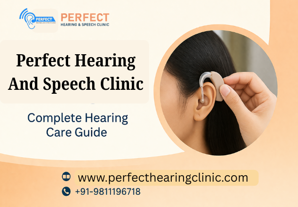 Stylish Hearing Aids Clinic in Delhi: Why Perfect Hearing and Speech Clinic is Trusted by Patients